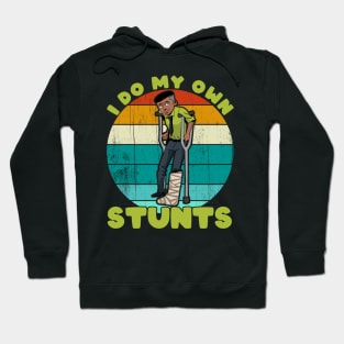 I Do My Own Stunts Funny Broken Leg Injury Get Well Gifts print Hoodie